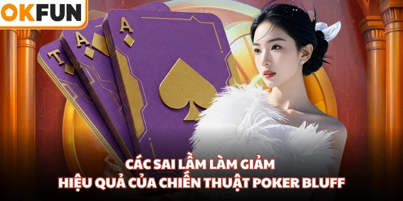 Các sai lầm làm giảm hiệu quả của chiến thuật Poker Bluff