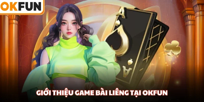 Giới thiệu game bài Liêng tại OKFUN