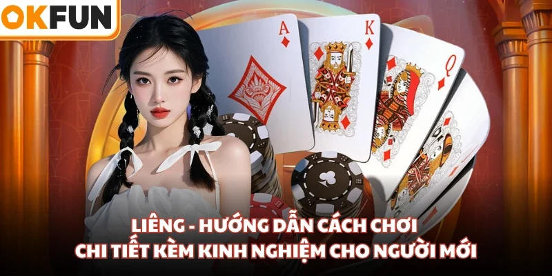 Liêng - Hướng Dẫn Cách Chơi Chi Tiết Kèm Kinh Nghiệm Cho Người Mới