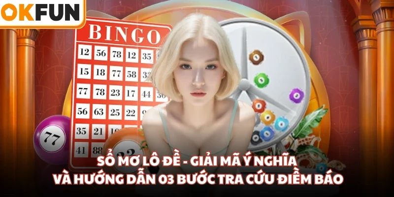 Sổ Mơ Lô Đề - Giải Mã Ý Nghĩa Và Hướng Dẫn 03 Bước Tra Cứu Điềm Báo