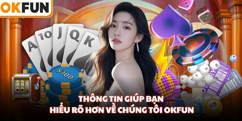 Thông tin giúp bạn hiểu rõ hơn về chúng tôi OKFUN